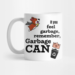 Garbage Can Mug - If you feel garbage, remember GARBAGE CAN by Josephsfunhouse